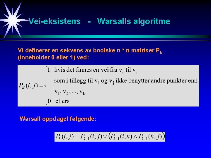 Vei-eksistens - Warsalls algoritme Vi definerer en sekvens av boolske n * n matriser