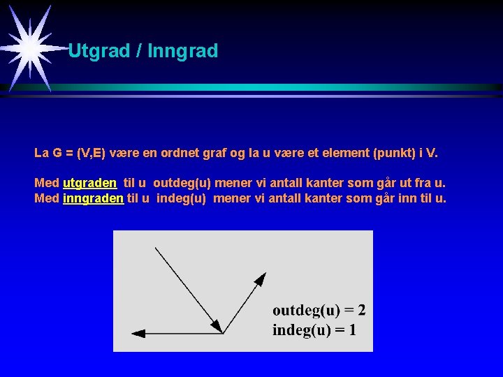 Utgrad / Inngrad La G = (V, E) være en ordnet graf og la