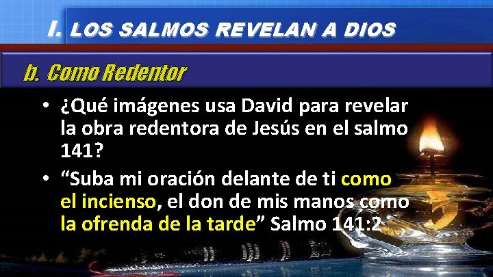 I. LOS SALMOS REVELAN A DIOS b. Como Redentor • ¿Qué imágenes usa David