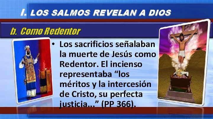 I. LOS SALMOS REVELAN A DIOS b. Como Redentor • Los sacrificios señalaban la