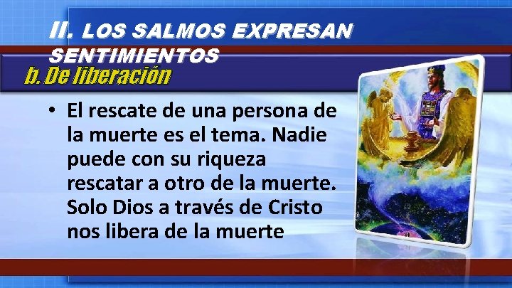 II. LOS SALMOS EXPRESAN SENTIMIENTOS b. De liberación • El rescate de una persona