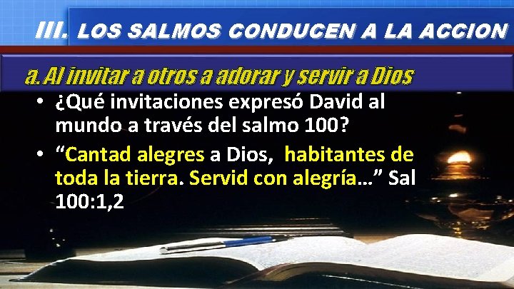 III. LOS SALMOS CONDUCEN A LA ACCION a. Al invitar a otros a adorar