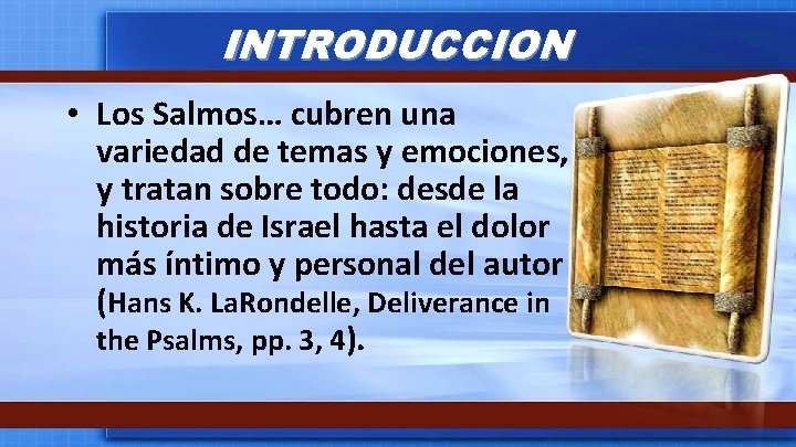 INTRODUCCION • Los Salmos… cubren una variedad de temas y emociones, y tratan sobre