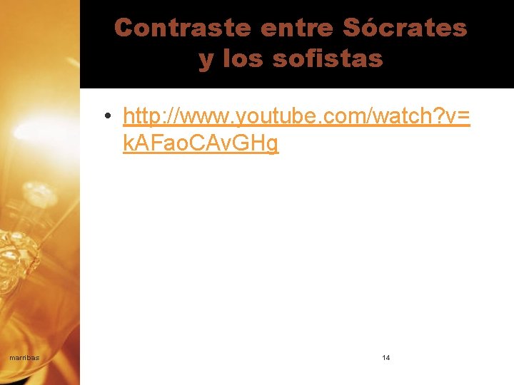 Contraste entre Sócrates y los sofistas • http: //www. youtube. com/watch? v= k. AFao.