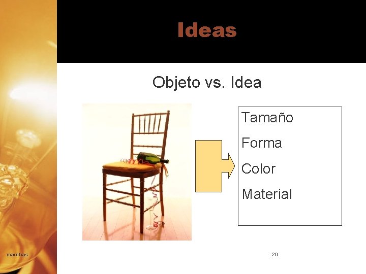 Ideas Objeto vs. Idea Tamaño Forma Color Material marribas 20 