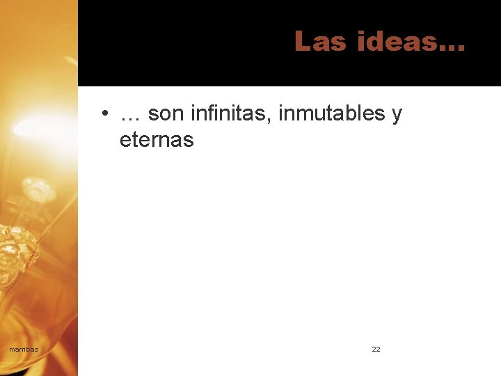 Las ideas… • … son infinitas, inmutables y eternas marribas 22 