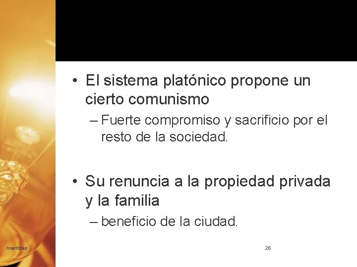  • El sistema platónico propone un cierto comunismo – Fuerte compromiso y sacrificio