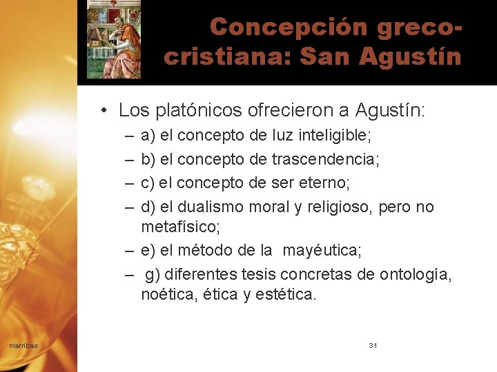 Concepción grecocristiana: San Agustín • Los platónicos ofrecieron a Agustín: – – a) el