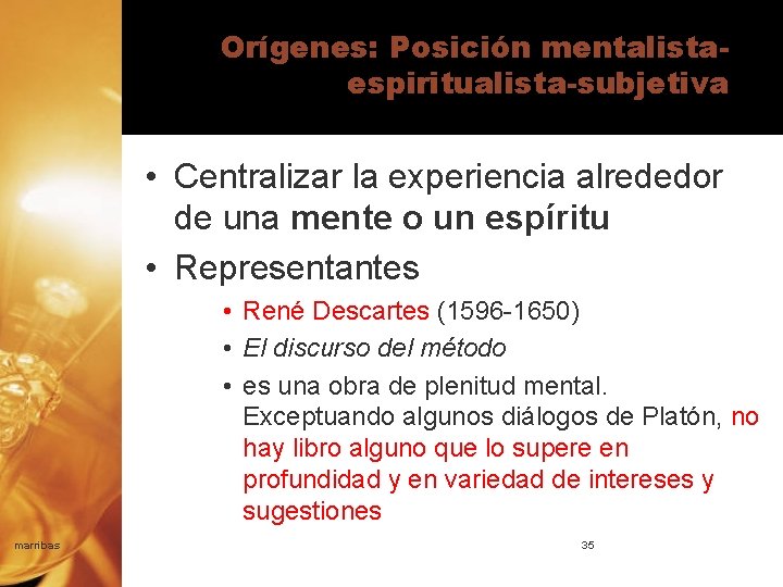 Orígenes: Posición mentalistaespiritualista-subjetiva • Centralizar la experiencia alrededor de una mente o un espíritu