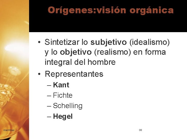 Orígenes: visión orgánica • Sintetizar lo subjetivo (idealismo) y lo objetivo (realismo) en forma