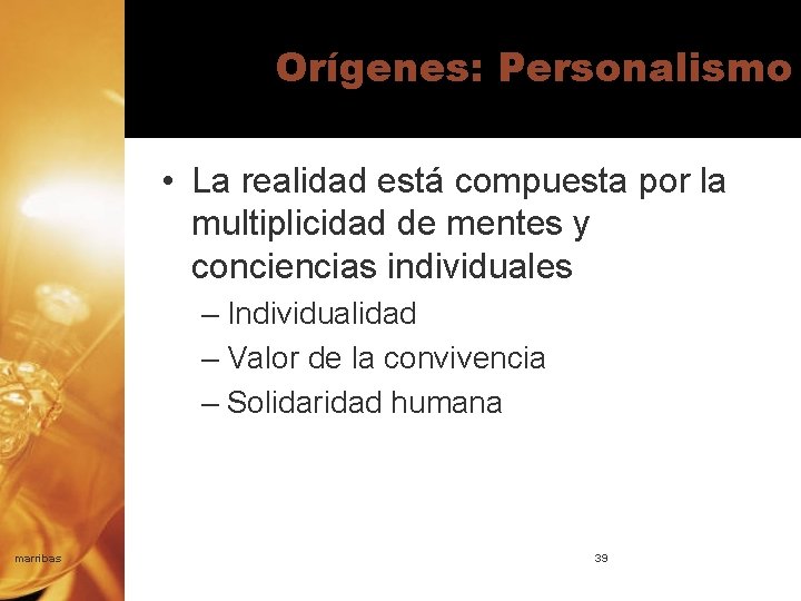 Orígenes: Personalismo • La realidad está compuesta por la multiplicidad de mentes y conciencias