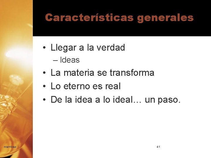 Características generales • Llegar a la verdad – Ideas • La materia se transforma