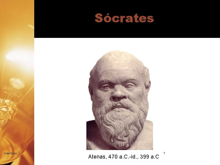 Sócrates marribas Atenas, 470 a. C. -id. , 399 a. C 7 