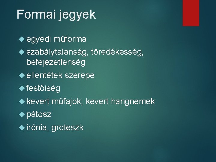 Formai jegyek egyedi műforma szabálytalanság, töredékesség, befejezetlenség ellentétek szerepe festőiség kevert műfajok, kevert hangnemek