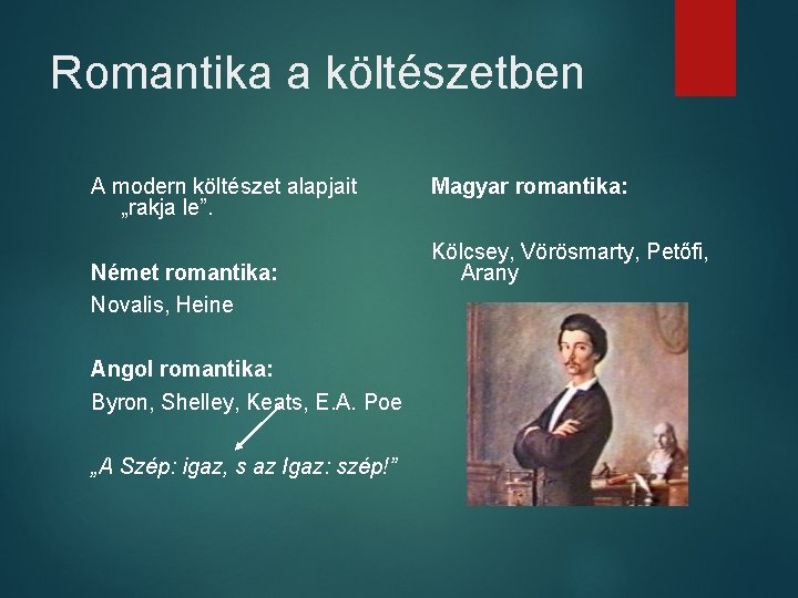 Romantika a költészetben A modern költészet alapjait „rakja le”. Német romantika: Novalis, Heine Angol