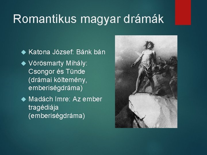 Romantikus magyar drámák Katona József: Bánk bán Vörösmarty Mihály: Csongor és Tünde (drámai költemény,