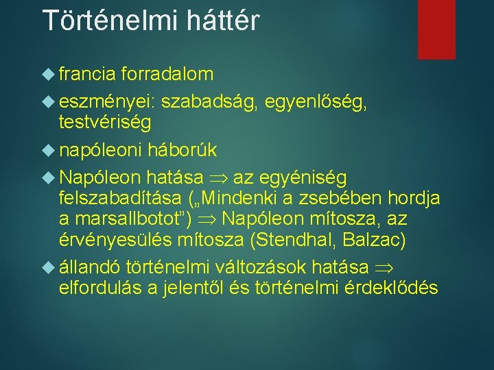 Történelmi háttér francia forradalom eszményei: szabadság, egyenlőség, testvériség napóleoni háborúk Napóleon hatása az egyéniség