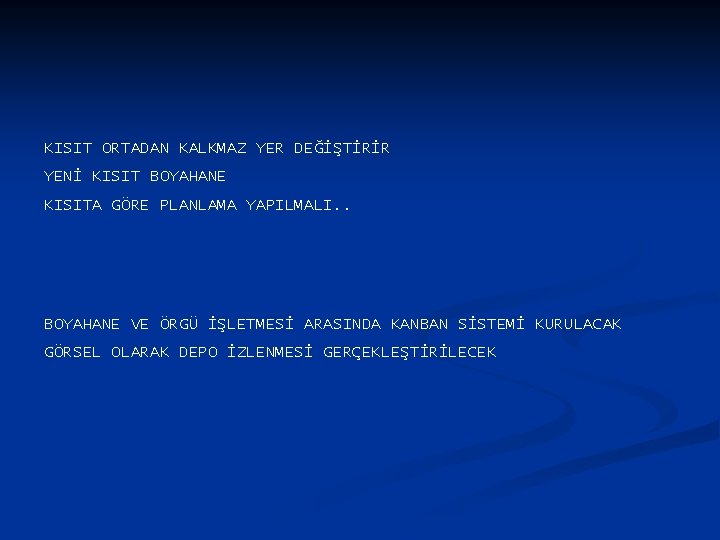 KISIT ORTADAN KALKMAZ YER DEĞİŞTİRİR YENİ KISIT BOYAHANE KISITA GÖRE PLANLAMA YAPILMALI. . BOYAHANE