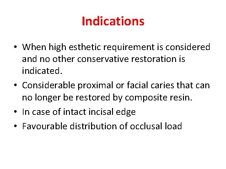 Indications • When high esthetic requirement is considered and no other conservative restoration is