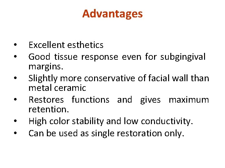 Advantages • • • Excellent esthetics Good tissue response even for subgingival margins. Slightly