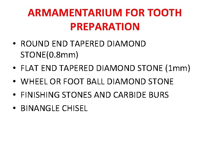 ARMAMENTARIUM FOR TOOTH PREPARATION • ROUND END TAPERED DIAMOND STONE(0. 8 mm) • FLAT