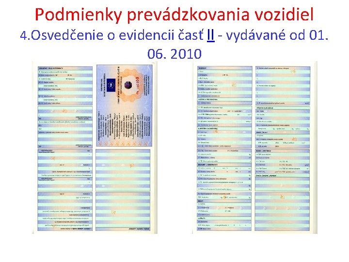 Podmienky prevádzkovania vozidiel 4. Osvedčenie o evidencii časť ll - vydávané od 01. 06.