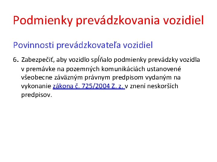 Podmienky prevádzkovania vozidiel Povinnosti prevádzkovateľa vozidiel 6. Zabezpečiť, aby vozidlo spĺňalo podmienky prevádzky vozidla