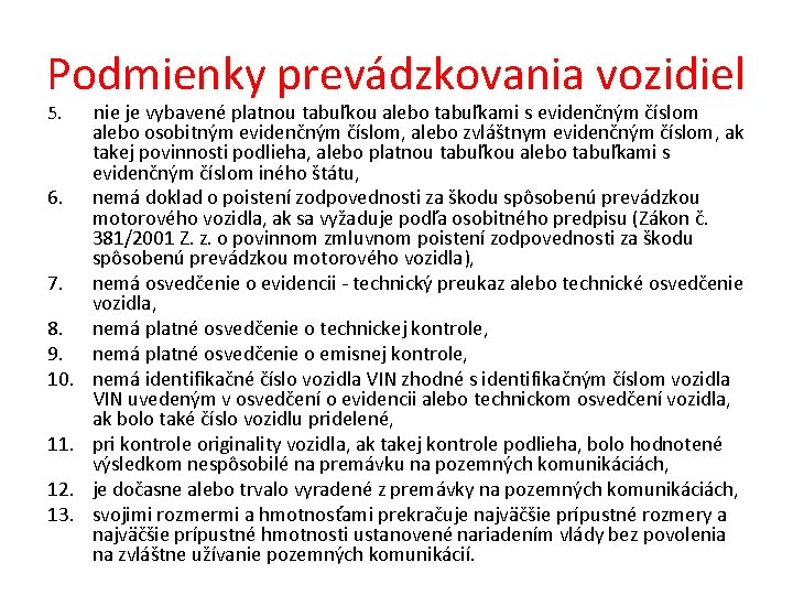 Podmienky prevádzkovania vozidiel 5. nie je vybavené platnou tabuľkou alebo tabuľkami s evidenčným číslom