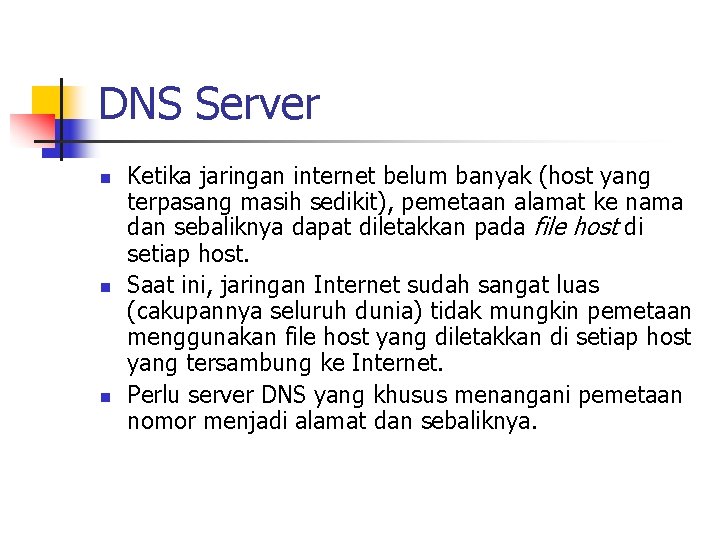 DNS Server n n n Ketika jaringan internet belum banyak (host yang terpasang masih