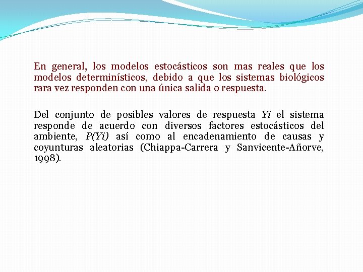 En general, los modelos estocásticos son mas reales que los modelos determinísticos, debido a