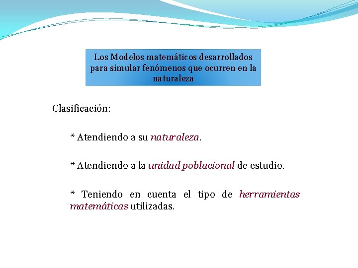 Los Modelos matemáticos desarrollados para simular fenómenos que ocurren en la naturaleza Clasificación: *