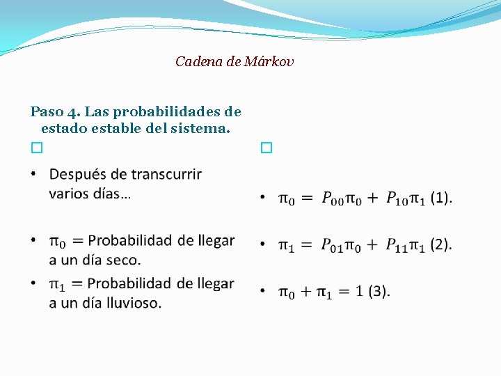 Cadena de Márkov Paso 4. Las probabilidades de estado estable del sistema. � �