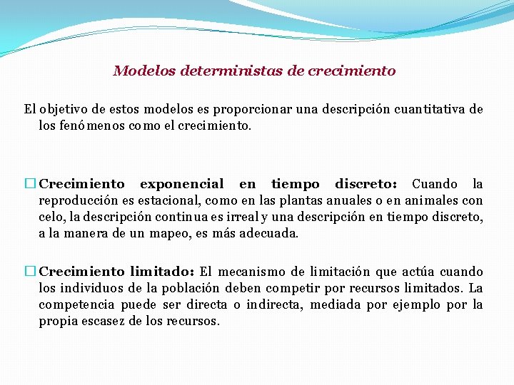 Modelos deterministas de crecimiento El objetivo de estos modelos es proporcionar una descripción cuantitativa