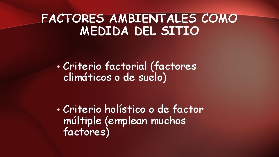 FACTORES AMBIENTALES COMO MEDIDA DEL SITIO • Criterio factorial (factores climáticos o de suelo)