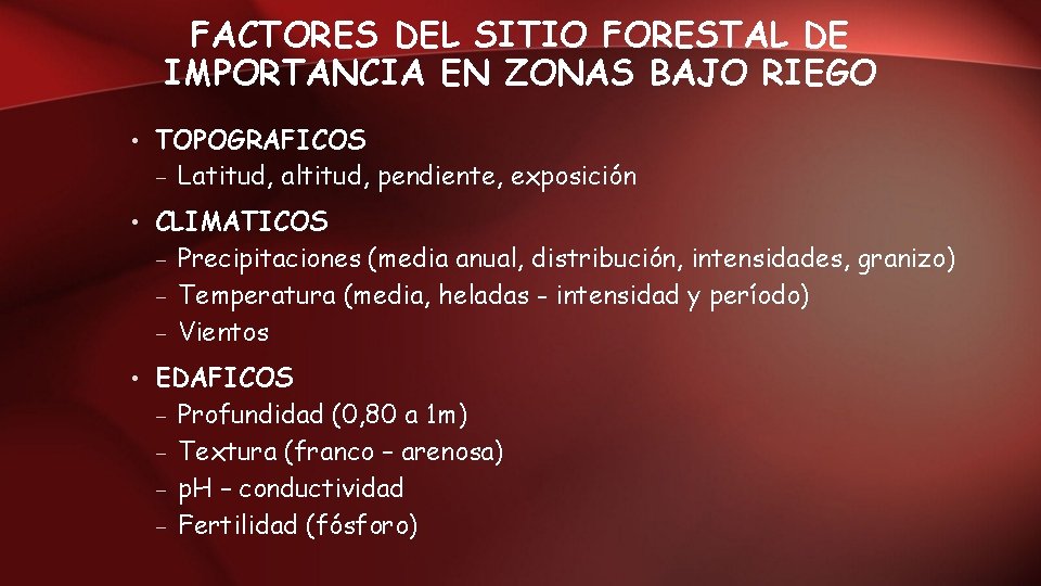 FACTORES DEL SITIO FORESTAL DE IMPORTANCIA EN ZONAS BAJO RIEGO • TOPOGRAFICOS – Latitud,