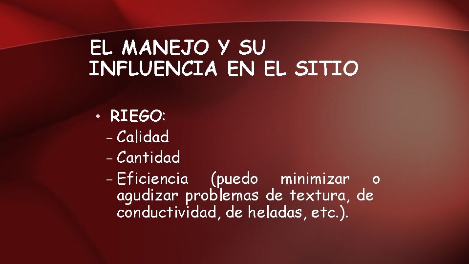 EL MANEJO Y SU INFLUENCIA EN EL SITIO • RIEGO: – Calidad – Cantidad