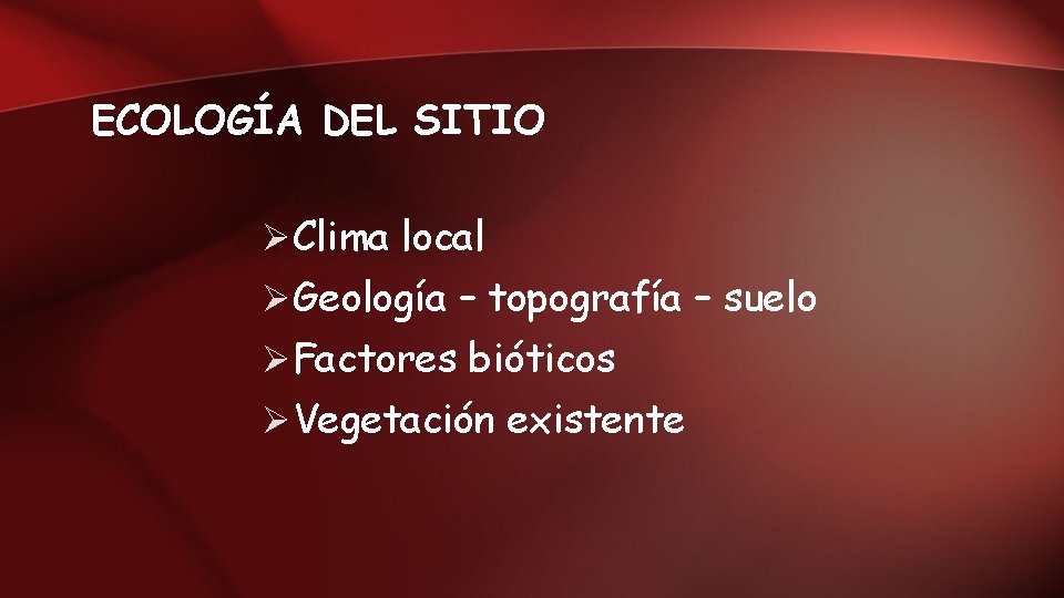 ECOLOGÍA DEL SITIO ØClima local ØGeología – topografía – suelo ØFactores bióticos ØVegetación existente