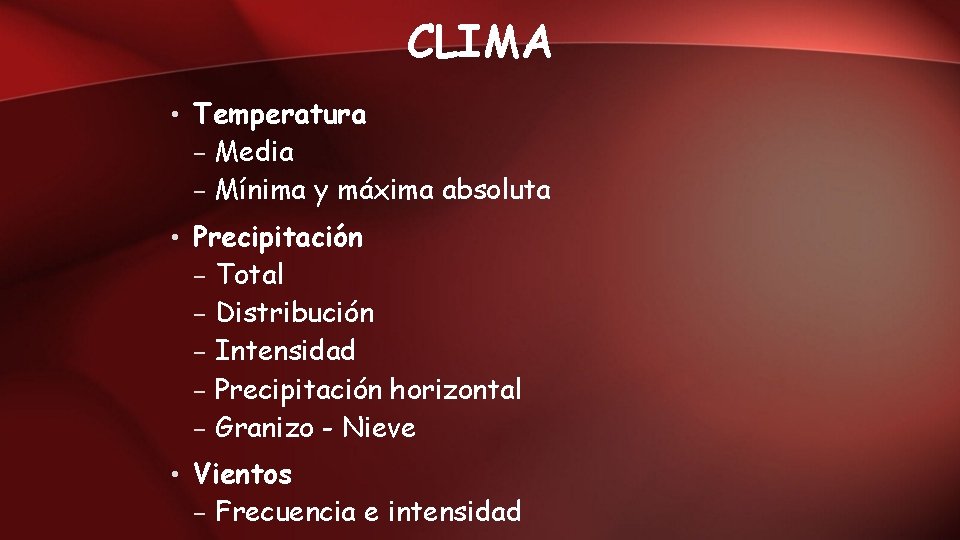 CLIMA • Temperatura – Media – Mínima y máxima absoluta • Precipitación – Total