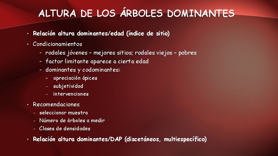 ALTURA DE LOS ÁRBOLES DOMINANTES • Relación altura dominantes/edad (índice de sitio) • Condicionamientos