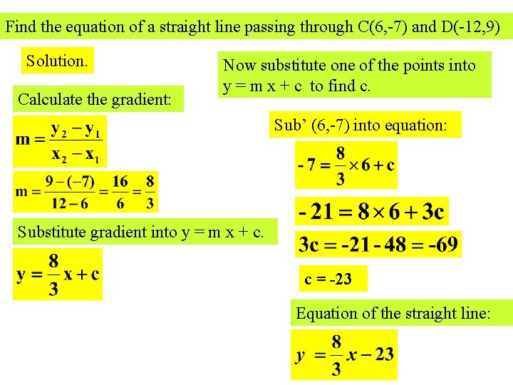 Find the equation of a straight line passing through C(6, -7) and D(-12, 9)
