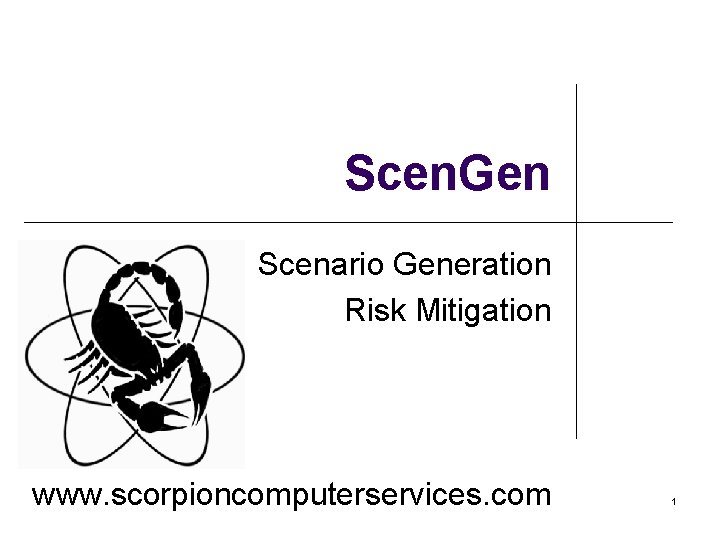 Scen. Gen Scenario Generation Risk Mitigation www. scorpioncomputerservices. com 1 