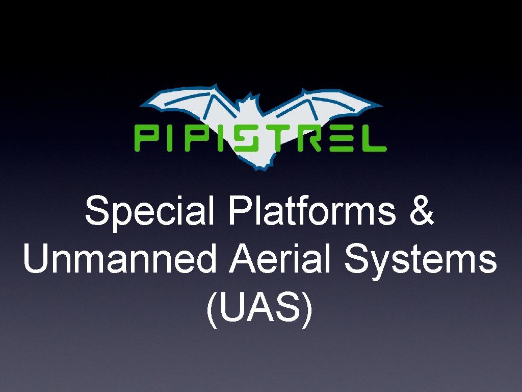 Special Platforms & Unmanned Aerial Systems (UAS) 