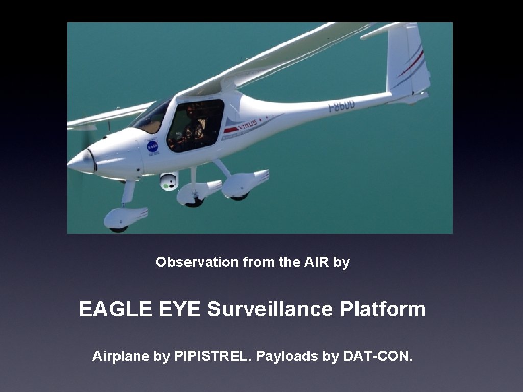 Observation from the AIR by EAGLE EYE Surveillance Platform Airplane by PIPISTREL. Payloads by