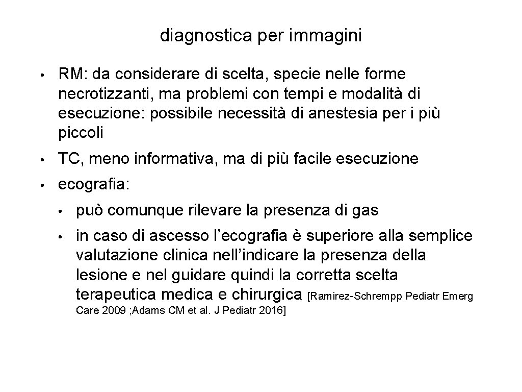 diagnostica per immagini • RM: da considerare di scelta, specie nelle forme necrotizzanti, ma