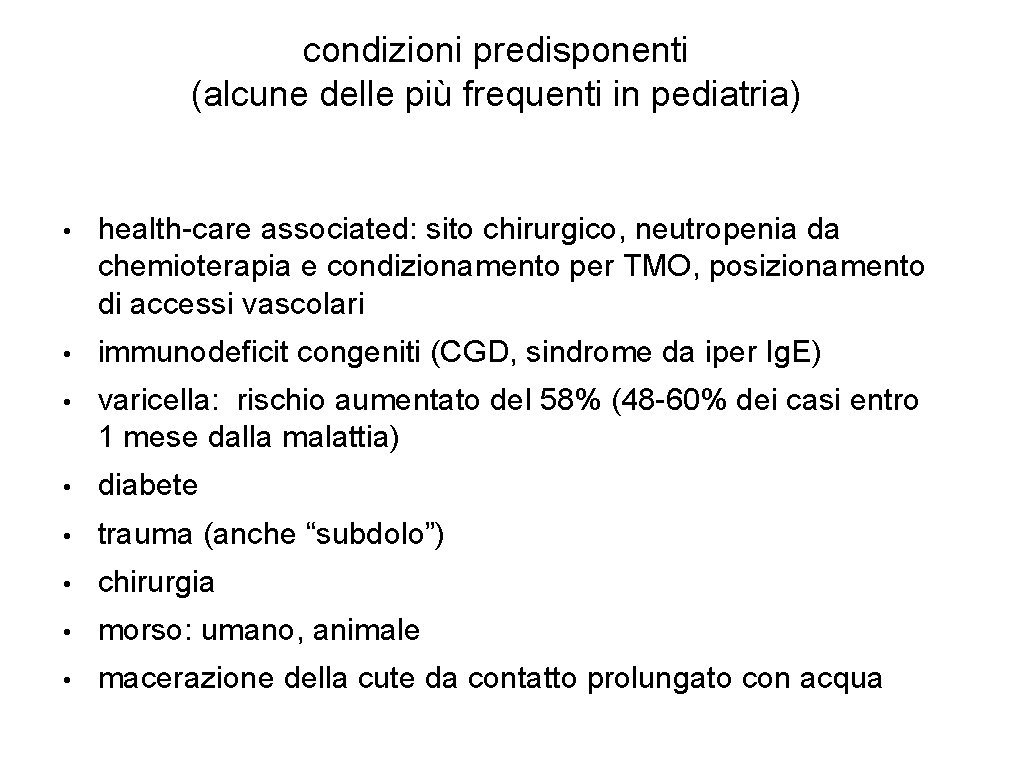 condizioni predisponenti (alcune delle più frequenti in pediatria) • health-care associated: sito chirurgico, neutropenia