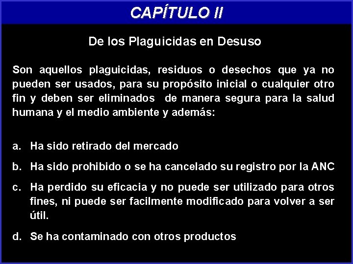 CAPÍTULO II De los Plaguicidas en Desuso Son aquellos plaguicidas, residuos o desechos que