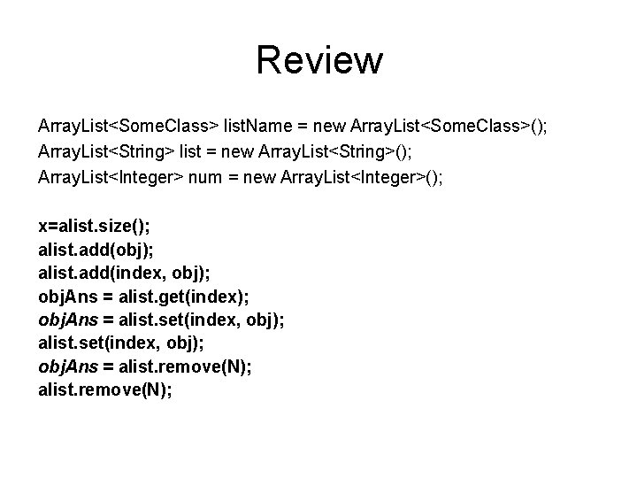 Review Array. List<Some. Class> list. Name = new Array. List<Some. Class>(); Array. List<String> list