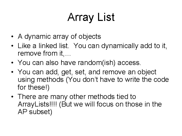 Array List • A dynamic array of objects • Like a linked list. You