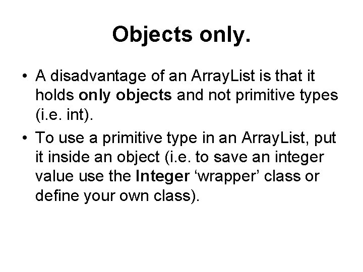Objects only. • A disadvantage of an Array. List is that it holds only