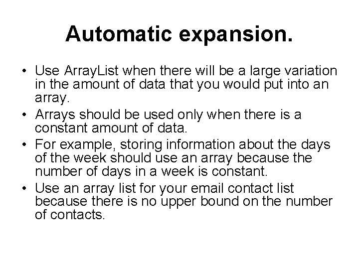 Automatic expansion. • Use Array. List when there will be a large variation in